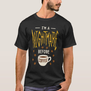Camiseta Sou um pesadelo antes do café.