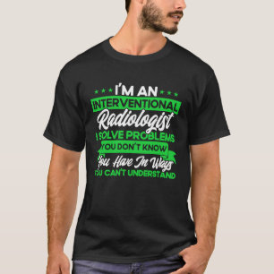Camiseta Sou um radiologista intervencionista, resolvo prob
