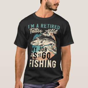 Camiseta Sou um tatuador aposentado, meu trabalho é ir pesc