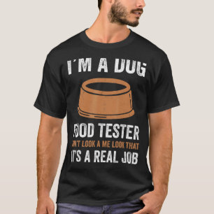 Camiseta Sou um testador de comidas de cães, não me olhe as