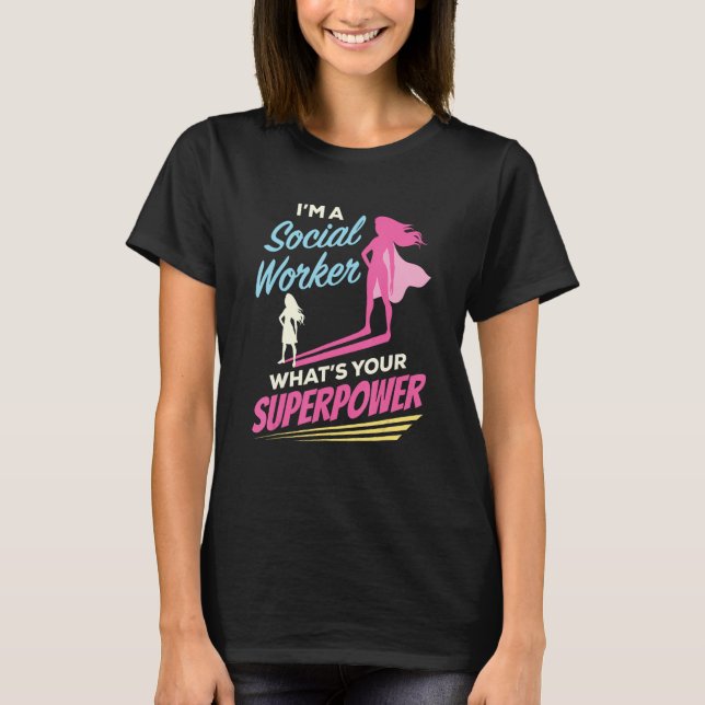 Camiseta Sou um trabalhador social O que é seu super poder  (Frente)