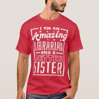 Camiseta Sou Uma Bibliotecária Incrível E Uma Irmã Melhor,