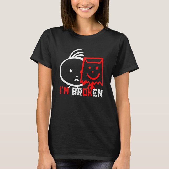 Camiseta Sou uma doença invisível quebrada. Estou quebrada. (Frente)