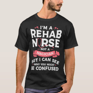 Camiseta Sou uma enfermeira de reabilitação, não uma maga, 