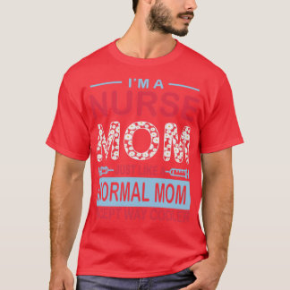 Camiseta Sou Uma Enfermeira Mãe Como Uma Mãe Normal