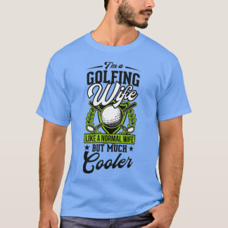 Camiseta Sou Uma Esposa De Golfe Como Uma Esposa Normal Mas