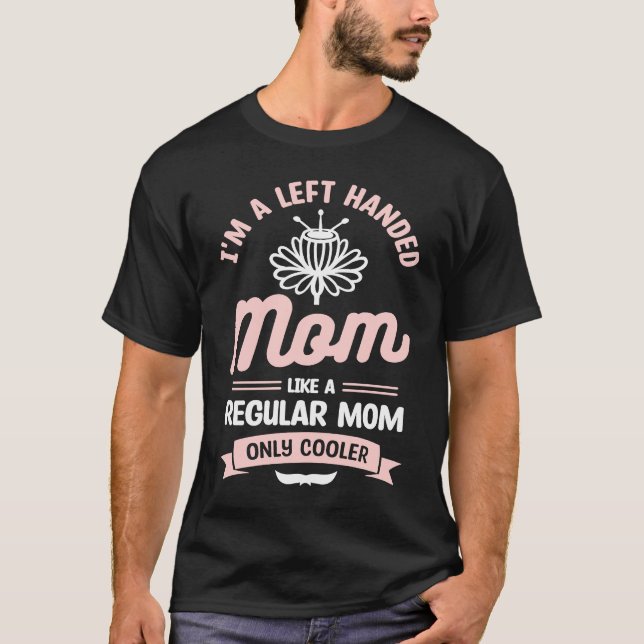 Camiseta Sou uma mãe canhota como uma mãe normal só que (Frente)