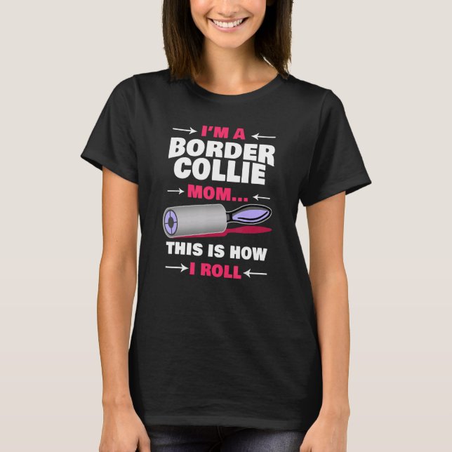 Camiseta Sou uma mãe de Border Collie, assim é que eu rodo (Frente)