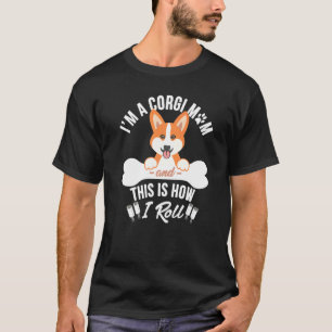 Camiseta Sou uma mãe de Corgi e é assim que eu rolo Corgi