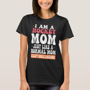 Camiseta Sou uma mãe de hóquei, como uma mãe normal, exceto