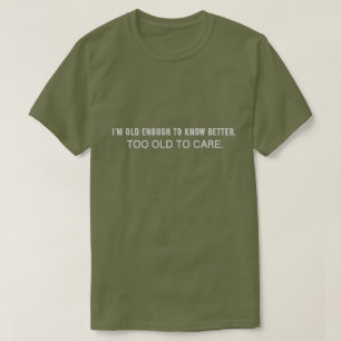 Camiseta Sou velho o suficiente para saber melhor, velho de