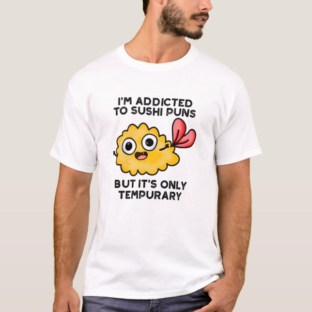 Camiseta Sou viciado em trocadilhos Sushi, mas é apenas tem (Frente)