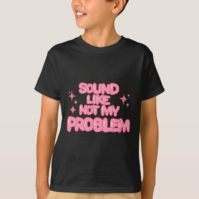 Camiseta Sound Like Not My Problem Sticker  (Frente)