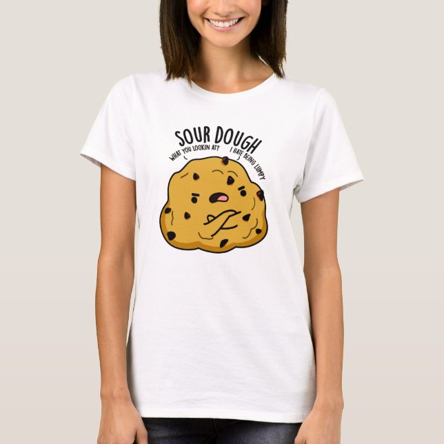 Camiseta Sour Dough Funny Baking Pun (Frente)