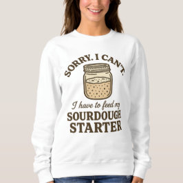 Camiseta Sourdough Baker Funny Have to Feed My Starter