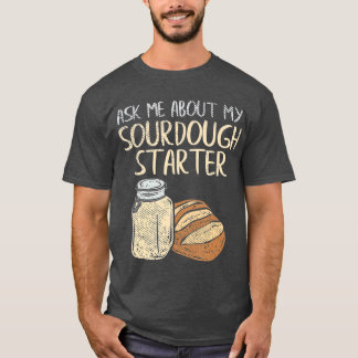 Camiseta Sourdough Bread Baker Oferece Sourdough Engraçado