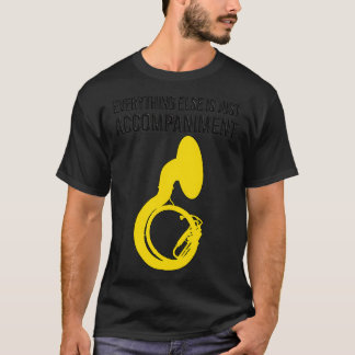 Camiseta Sousaphone, TUDO O MAIS É APENAS ACOMPANHAMENTO