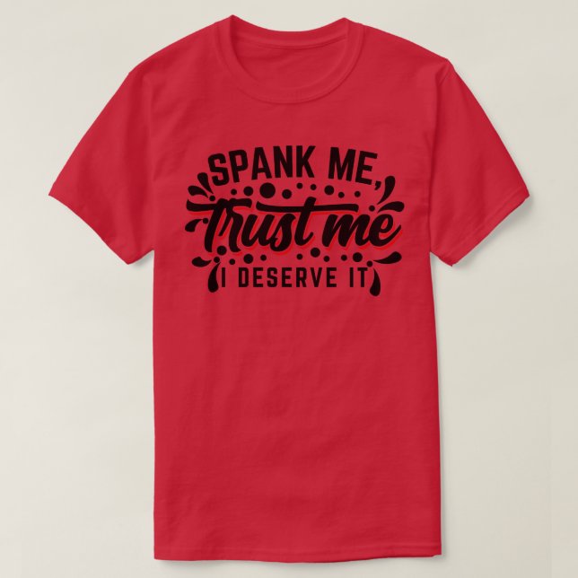 Camiseta Spank Me Confie em mim Eu mereço isso v2 (Frente do Design)