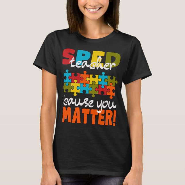 Camiseta Special Education SPED teacher cause you matter   (Frente)