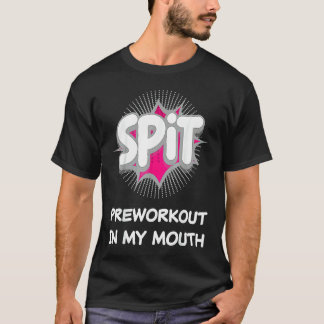 Camiseta Spit Preworkout In My Mouth  10