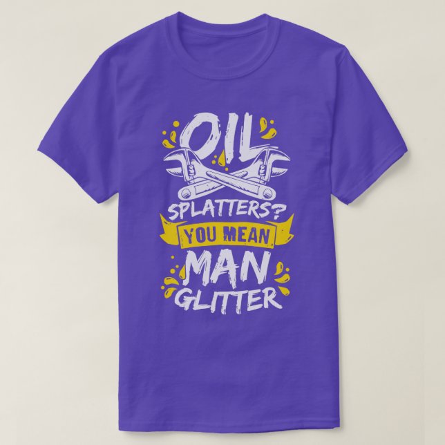 Camiseta Splatters De Petróleo Você Quer Dizer Glitter Mecâ (Frente do Design)