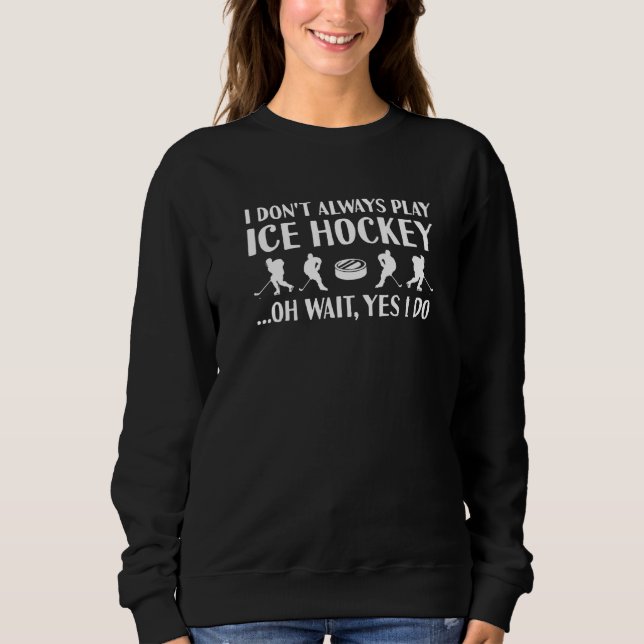 Camiseta Sport I Do Not Always Play Ice Hockey Premium (Frente)