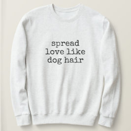 Camiseta Spread Love Like Dog Hair Women's Sweatshirt