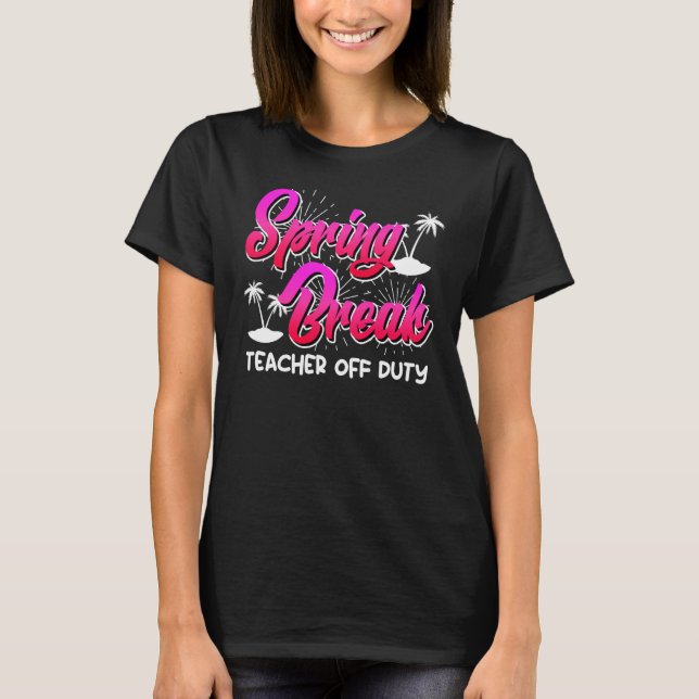 Camiseta Spring Break teacher off duty vacation teacher  10 (Frente)