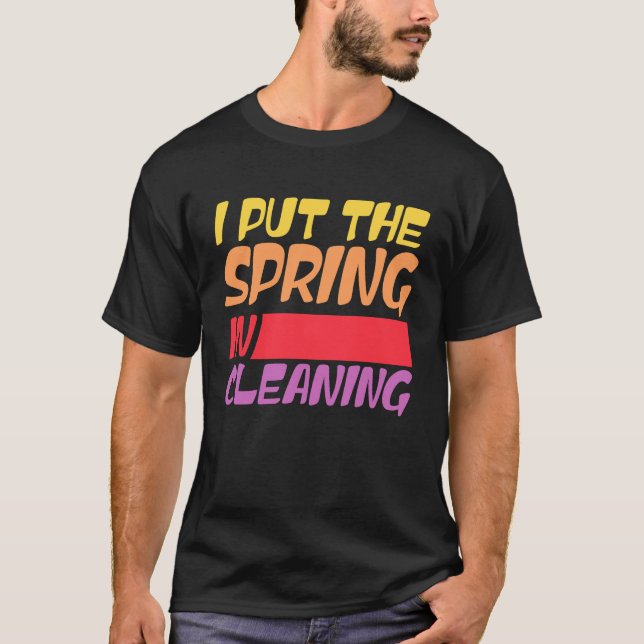 Camiseta Spring cleaning I put the spring in cleaning (Frente)