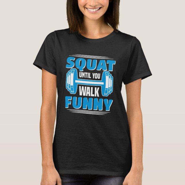 Camiseta Squat Until You Walk Workout Weights Set Gym (Frente)