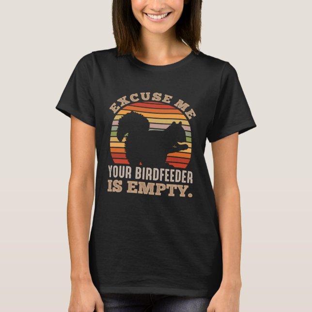 Camiseta Squirrel Excuse me your birdfeeder is empty  Squir (Frente)