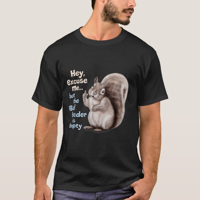 Camiseta Squirrel Hey, Excuse Me But Your Birdfeeder Is Emp (Frente)