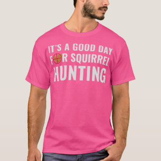 Camiseta Squirrel Hunter é um bom dia para Squirrel Huntin