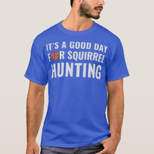 Camiseta Squirrel Hunter é um bom dia para Squirrel Huntin
