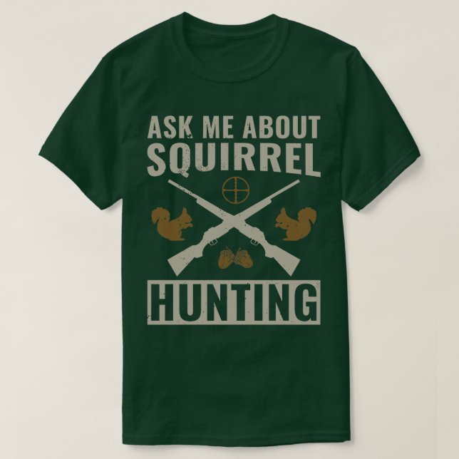 Camiseta Squirrel Hunter Engraçado Perguntar-Me Sobre O Squ (Frente do Design)