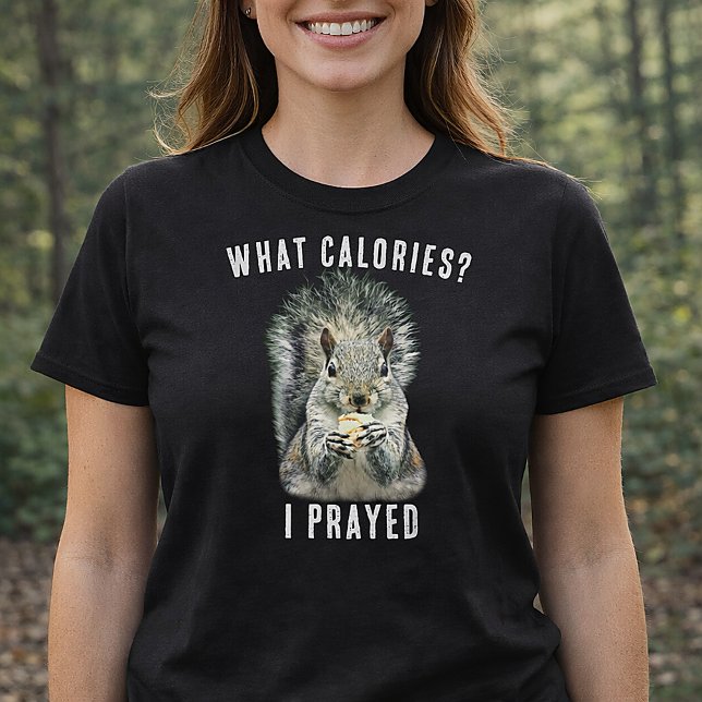 Camiseta Squirrel What Calories I Prayed Funny Faith (What Calories? I prayed Squirrel Shirt)