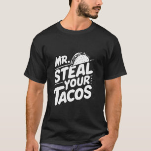 Camiseta Sr. Steal Seus Tacos, Taco Engraçado Sobre Comida