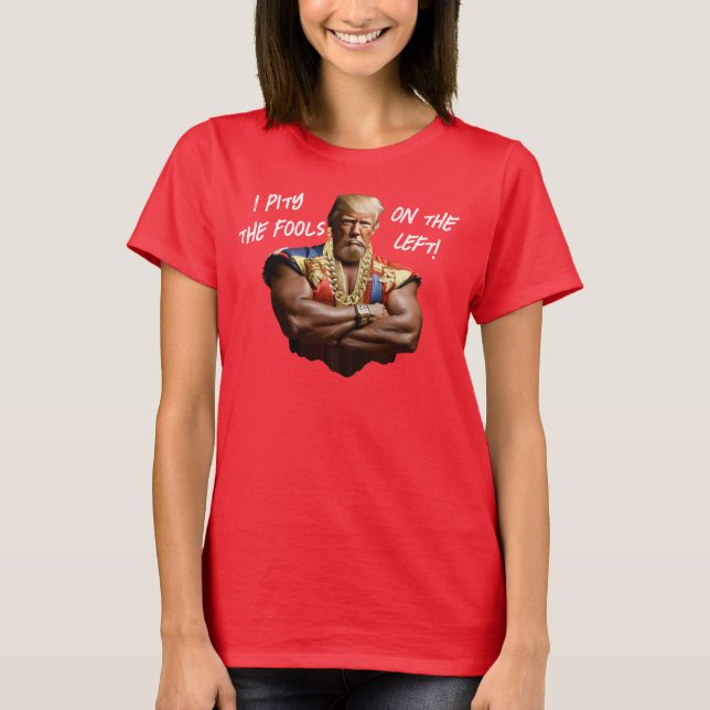 Camiseta Sr. Trump - Tenho pena dos tolos à esquerda! (Frente)
