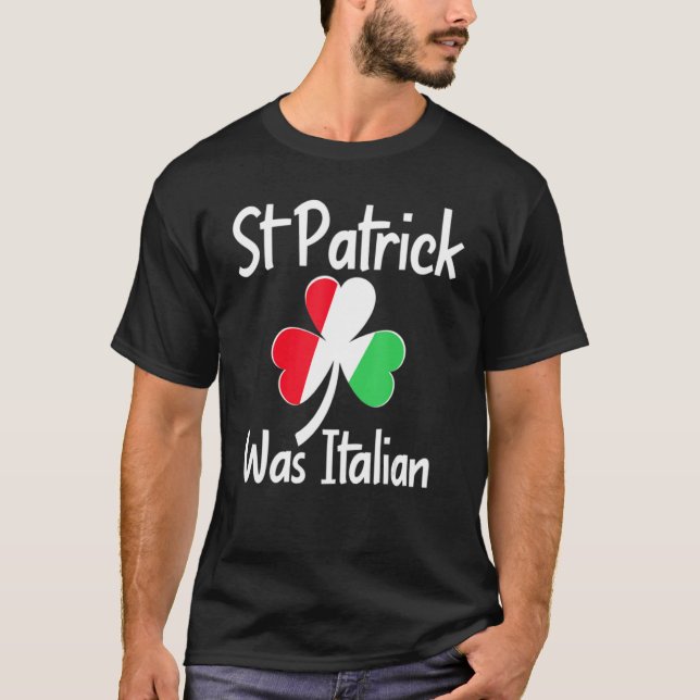 Camiseta St. Patrick Was Italian St. Patrick's Day Funny It (Frente)