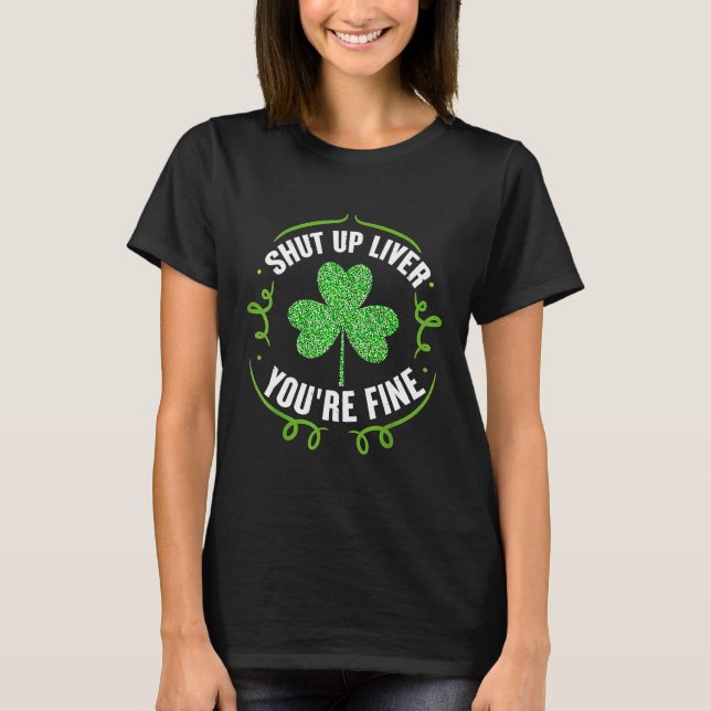 Camiseta St Patrick's Day Beer Drinking  Shut Up Liver You' (Frente)