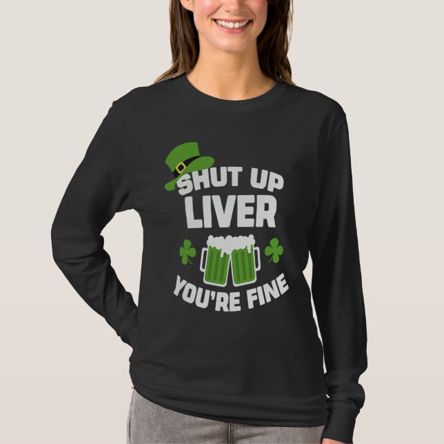 Camiseta St Patrick's Day Beer Drinking  Shut Up Liver You' (Frente)