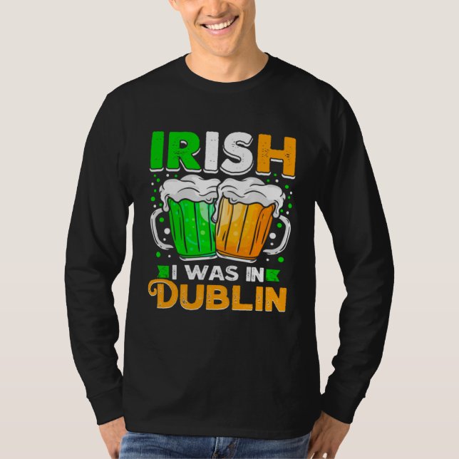 Camiseta St Patricks Day Irish I Was In Dublin  Paddys Day (Frente)