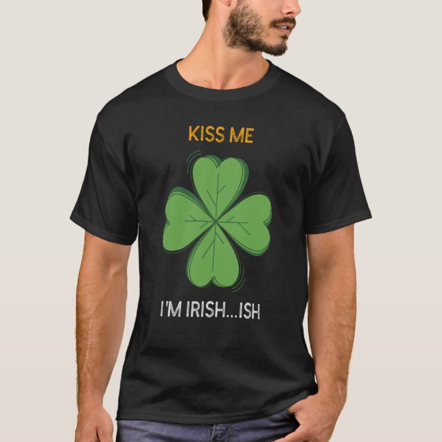 Camiseta St Patricks Day Irish Kiss Me I'm Irish Ish C (Frente)