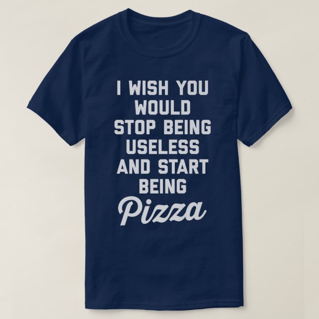 Camiseta Start Being Pizza Funny Offensive Quote  (Frente do Design)