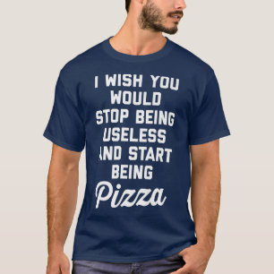 Camiseta Start Being Pizza Funny Offensive Quote 