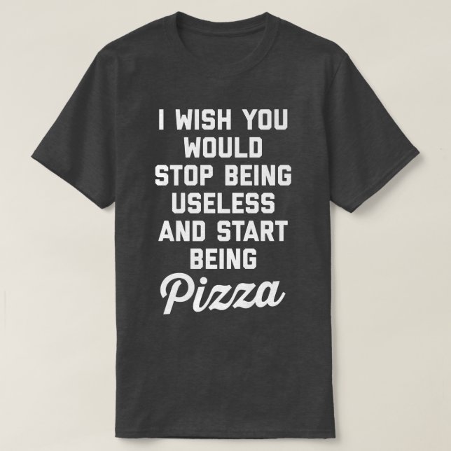 Camiseta Start Being Pizza Funny Offensive Quote 30385288 (Frente do Design)