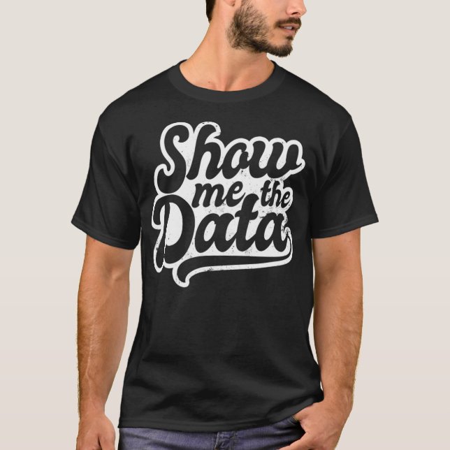 Camiseta Statistics Teacher Design Show Me The Data Gift  (Frente)