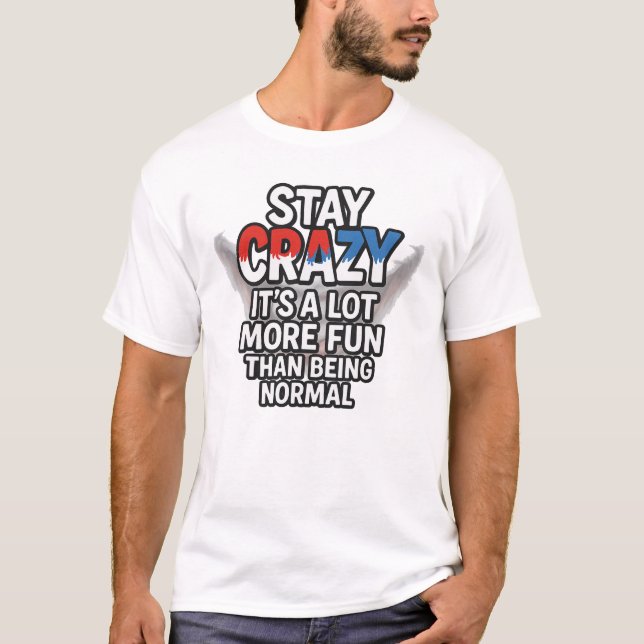 Camiseta Stay Crazy – Funny Quote About Being Yourself (Frente)