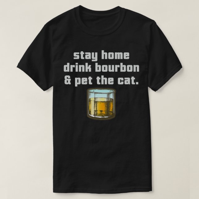 Camiseta Stay Home Drink Bourbon Pet the Cat Whiskey Funny  (Frente do Design)