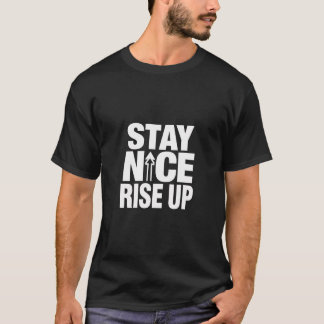 Camiseta Stay Nice Rise Up Motivational Typography